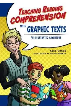 Teaching Reading Comprehension with Graphic Texts: An Illustrated Adventure - Katie Monnin