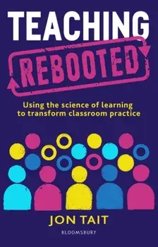 Teaching Rebooted. Using the science of learning to transform classroom practice, Paperback/Jon Tait
