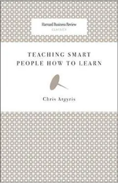 Teaching Smart People How to Learn - Chris Argyris