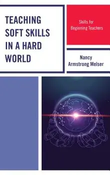 Teaching Soft Skills in a Hard World: Skills for Beginning Teachers, Paperback/Nancy Armstrong Melser