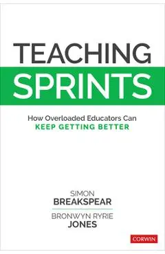 Teaching Sprints: How Overloaded Educators Can Keep Getting Better - Simon Breakspear