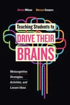 Teaching Students to Drive Their Brains: Metacognitive Strategies, Activities, and Lesson Ideas, Paperback/Donna Wilson