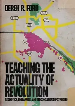 Teaching the Actuality of Revolution: Aesthetics, Unlearning, and the Sensations of Struggle, Paperback/Derek R. Ford