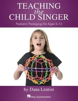Teaching the Child Singer: Pediatric Pedagogy for Ages 5-13: Pediatric Pedagogy for Ages 5-13, Paperback/***