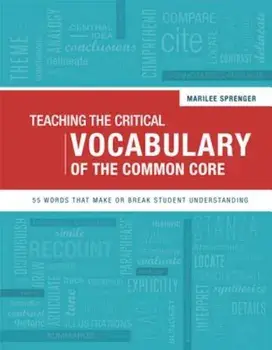 Teaching the Critical Vocabulary of the Common Core: 55 Words That Make or Break Student Understanding, Paperback/Marilee Sprenger