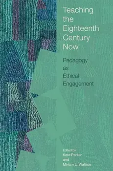 Teaching the Eighteenth Century Now. Pedagogy as Ethical Engagement, Paperback/***