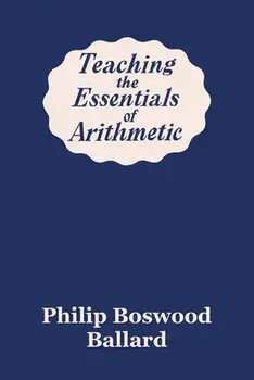 Teaching the Essentials of Arithmetic (Yesterday's Classics), Paperback/Philip Boswood Ballard