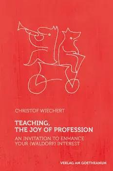 Teaching, the Joy of Profession: An Invitation to Enhance Your (Waldorf) Interest, Paperback/Christof Wiechert