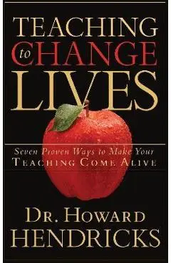 Teaching to Change Lives: Seven Proven Ways to Make Your Teaching Come Alive - Howard Hendricks