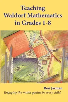 Teaching Waldorf Mathematics in Grades 1-8. Engaging the maths genius in every child, Paperback/Ron Jarman