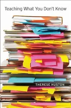 Teaching What You Don't Know, Paperback/Therese Huston