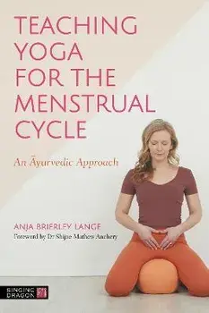 Teaching Yoga for the Menstrual Cycle. An Ayurvedic Approach, Paperback/Anja Brierley Lange