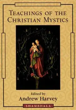 Teachings of the Christian Mystics, Paperback/Andrew Harvey