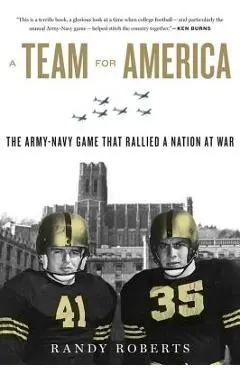 Team for America: The Army-Navy Game That Rallied a Nation at War - Randy Roberts