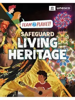 Team Planet!: Safeguard Living Heritage, Hardback/Louise Spilsbury