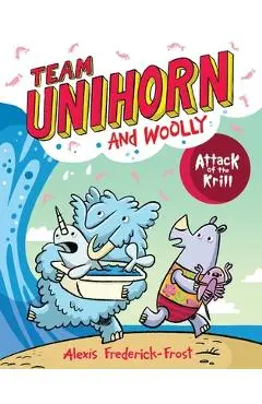 Team Unihorn and Woolly #1: Attack of the Krill - Alexis Frederick-frost