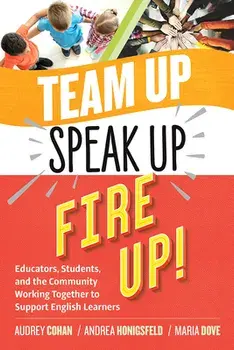 Team Up, Speak Up, Fire Up!: Educators, Students, and the Community Working Together to Support English Learners, Paperback/Audrey Cohan
