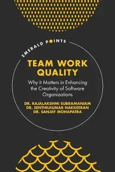 Team Work Quality. Why it Matters in Enhancing the Creativity of Software Organizations, Hardback/Dr. Sanjay Mohapatra