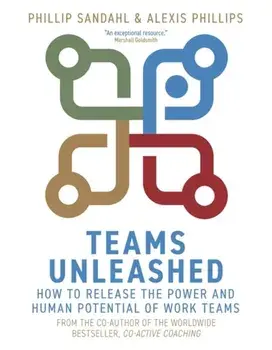 Teams Unleashed. How to Release the Power and Human Potential of Work Teams, Paperback/Alexis Phillips