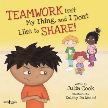 Teamwork Isn't My Thing, and I Don't Like to Share!: Classroom Ideas for Teaching the Skills of Working as a Team and Sharing, Paperback/Julia Cook
