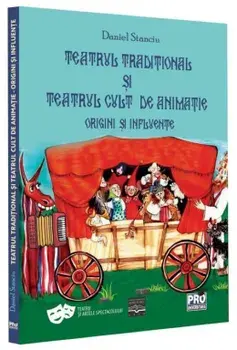 Teatrul traditional si teatrul cult de animatie. Origini si influente/Daniel Stanciu