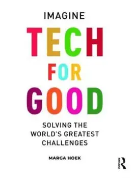 Tech For Good. Imagine Solving the World’s Greatest Challenges, Hardback/Marga Hoek