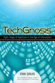 Techgnosis: Myth, Magic, and Mysticism in the Age of Information, Paperback/Erik Davis