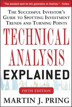 Technical Analysis Explained, Fifth Edition: The Successful Investor's Guide to Spotting Investment Trends and Turning Points, Hardcover/Martin J. Pring