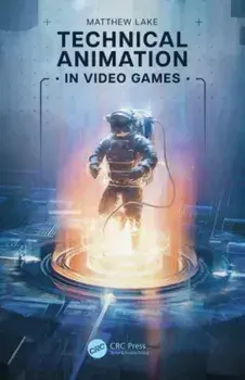 Technical Animation in Video Games, Paperback/Matthew Lake