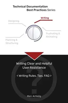 Technical Documentation Best Practices - Writing Clear and Helpful User Assistance: Writing Rules, Tips, FAQ, Paperback/Marc Achtelig