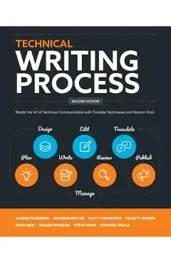 Technical Writing Process: Master the Art of Technical Communication with Timeless Techniques and Modern Tools - Kieran Morgan
