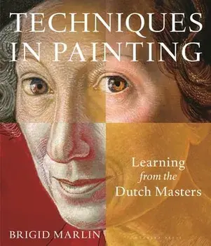 Techniques in Painting. Learning from the Dutch Masters, Paperback/Brigid Marlin
