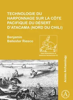 Technologie du harponnage sur la cote Pacifique du desert d’Atacama (nord du Chili), Paperback/Benjamin Ballester Riesco