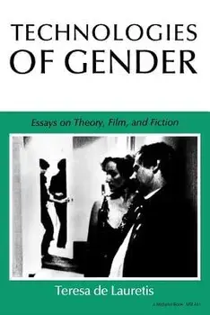Technologies of Gender: Essays on Theory, Film, and Fiction, Paperback/Teresa de Lauretis