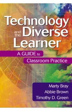 Technology and the Diverse Learner: A Guide to Classroom Practice - Marty Bray