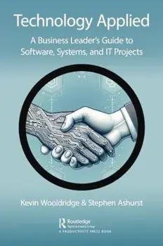 Technology Applied. A Business Leader's Guide to Software, Systems and IT Projects, Paperback/Stephen Ashurst