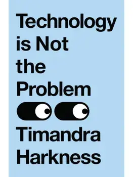 Technology is Not the Problem, Paperback/Timandra Harkness