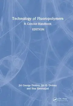 Technology of Fluoropolymers. A Concise Handbook, 3 ed, Hardback/***