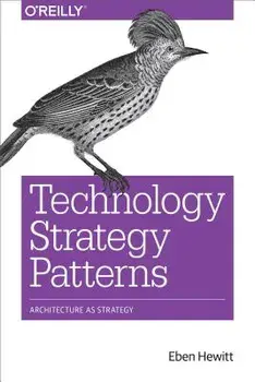 Technology Strategy Patterns: Architecture as Strategy, Paperback/Eben Hewitt