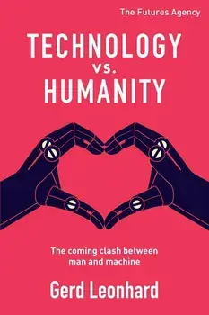 Technology vs. Humanity: The coming clash between man and machine, Paperback/Gerd Leonhard