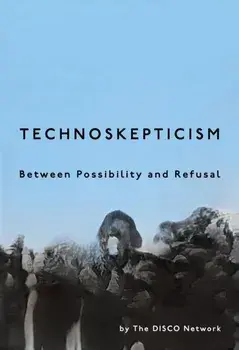 Technoskepticism. Between Possibility and Refusal, New ed, Paperback/DISCO Network