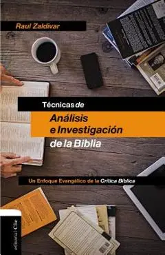 Técnicas de Análisis E Investigación de la Biblia: Un Enfoque Evangélico de la Crítica Bíblica - Raúl Zaldivar