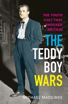 Teddy Boy Wars. The Youth Cult that Shocked Britain, Paperback/Michael Macilwee