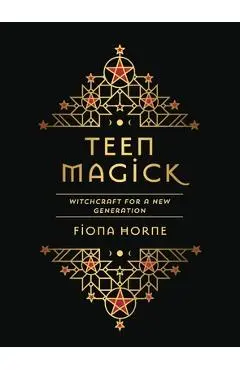 Teen Magick: Witchcraft for a New Generation - Fiona Horne