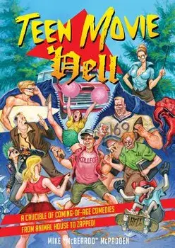 Teen Movie Hell. A Crucible of Coming-of-Age Comedies From Animal House to Zapped!, Paperback/Mike McPadden
