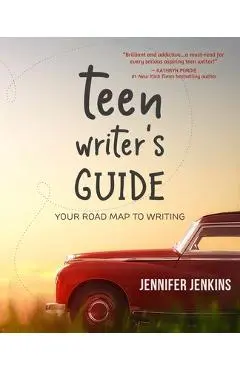 Teen Writer's Guide: Your Road Map to Writing - Jennifer Jenkins