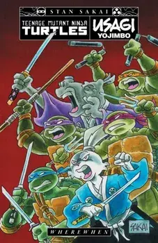 Teenage Mutant Ninja Turtles: Usagi Yojimbo. Wherewhen, Paperback/Stan Sakai