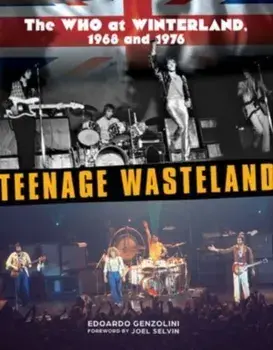 Teenage Wasteland. The Who at Winterland, 1968 and 1976, Hardback/Edoardo Genzolini