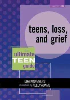Teens, Loss, and Grief: The Ultimate Teen Guide, Paperback/Edward Myers
