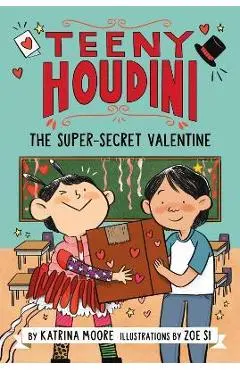 Teeny Houdini #2: The Super-Secret Valentine - Katrina Moore